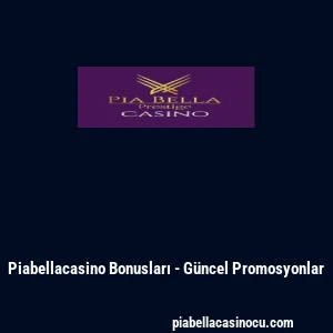 Piabellacasino Bonusları - G&uuml;ncel Promosyonlar