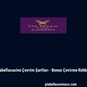 Piabellacasino &Ccedil;evrim Şartları - Bonus &Ccedil;evirme Rehberi