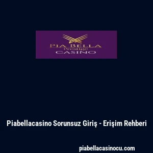 Piabellacasino Sorunsuz Giriş - Erişim Rehberi