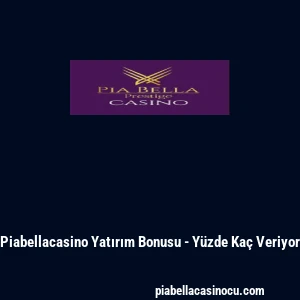 Piabellacasino Yatırım Bonusu - Y&uuml;zde Ka&ccedil; Veriyor